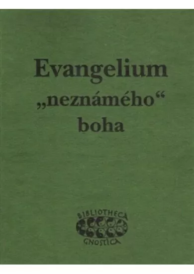 Evangelium „neznámého“ boha - Raně křesťanské texty z objevu v Nag Hammadí