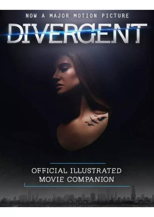 Veronica Roth - Divergent Official Illustrated Movie Companion