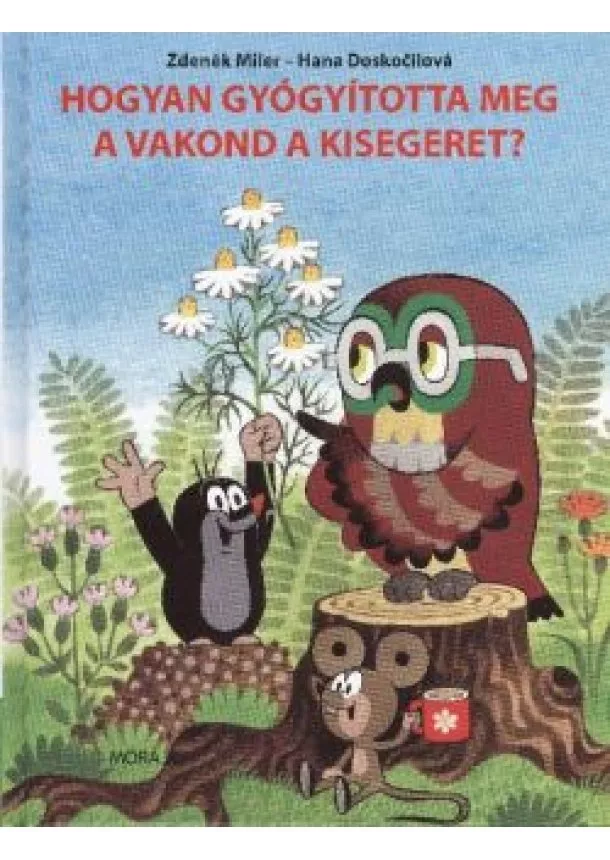 Hana Doskocilová - Hogyan gyógyította meg a vakond a kisegeret?