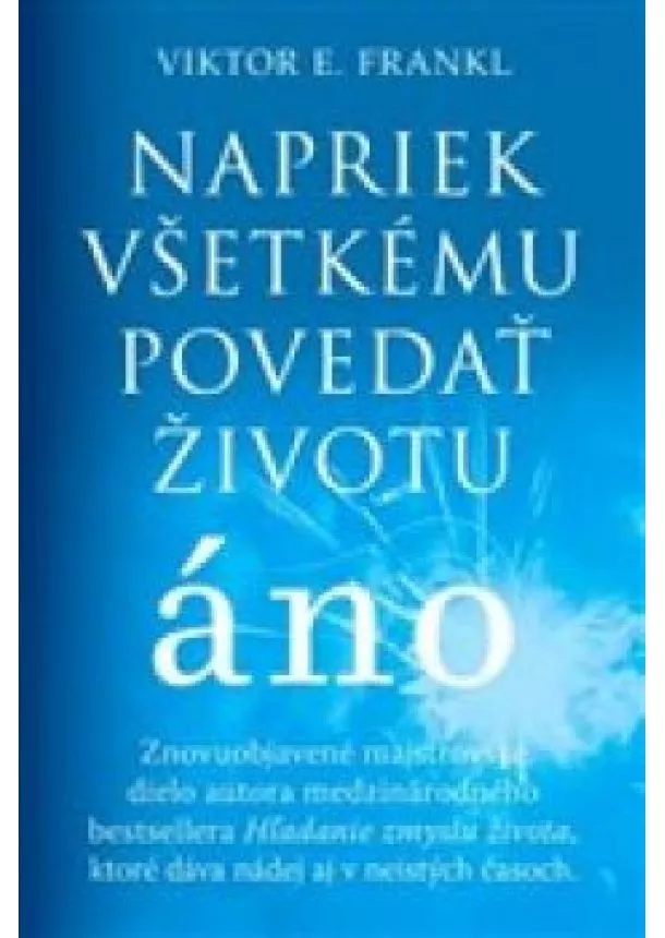 Viktor E. Frankl - Napriek všetkému povedať životu áno