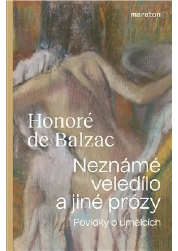 Honoré de Balzac - Neznámé veledílo a jiné prózy - Povídky o umělcích]