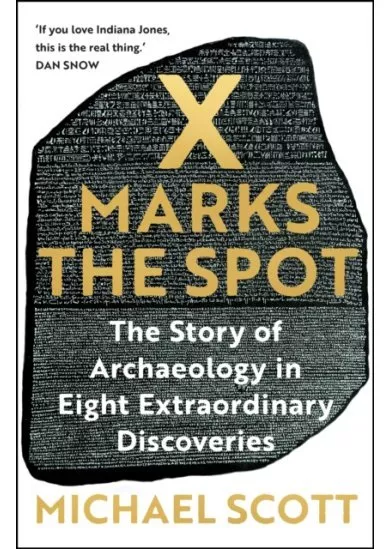 X Marks the Spot: The Story of Archaeology in Eight Extraordinary Discoveries