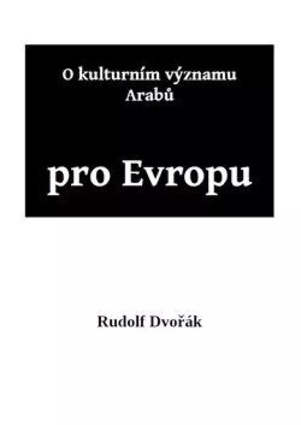 Rudolf Dvořák - O kulturním významu Arabů pro Evropu