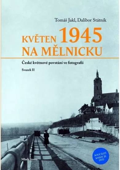 Květen 1945 na Mělnicku: České květnové povstání ve fotografii - Svazek II
