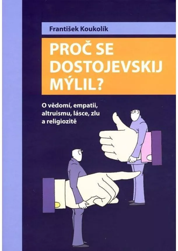 František Koukolík - Proč se Dostojevskij mýlil? - O vědomí, empatii, altruismu, lásce, zlu a religiozitě