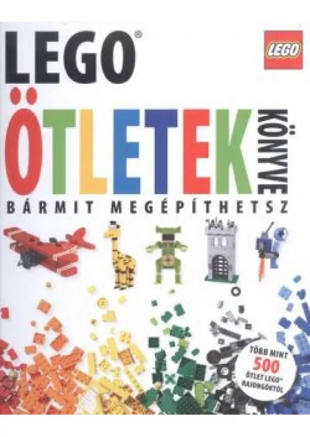 Daniel Lipkowitz - Lego - Ötletek könyve /Bármit megépíthetsz