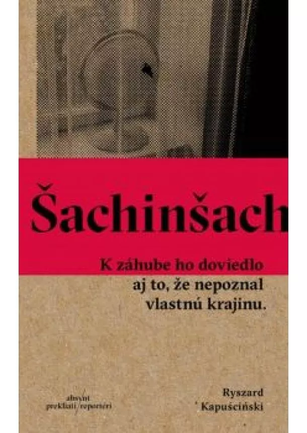 Ryszard Kapuściński - Šachinšach.  K záhube ho doviedlo aj to, že nepoznal vlastnú krajinu