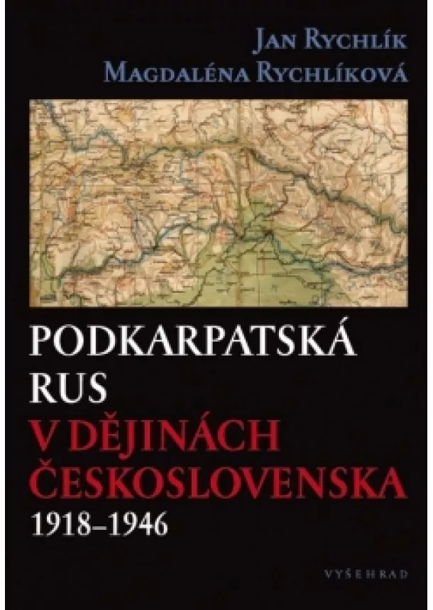 Jan Rychlík, Magdaléna Rychlíková - Podkarpatská Rus v dějinách Československa 1918–1946