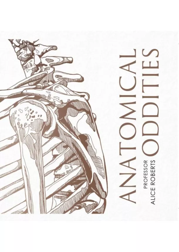 Alice Roberts - Anatomical Oddities