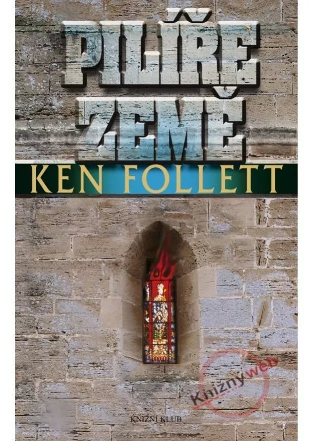 Ken Follett - Pilíře země - 2.vydání