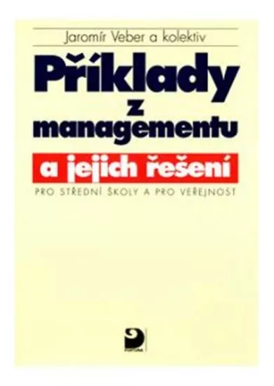 Příklady z managementu a jejich řešení pro SŠ a pro veřejnost