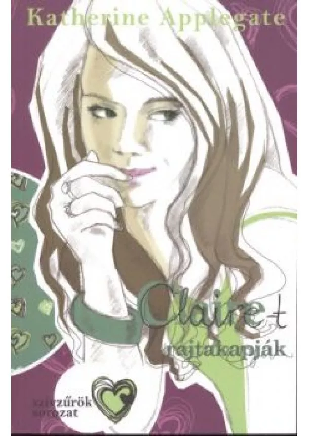 Katherine Applegate - CLAIRE-T RAJTAKAPJÁK /SZÍVZŰRÖK SOROZAT