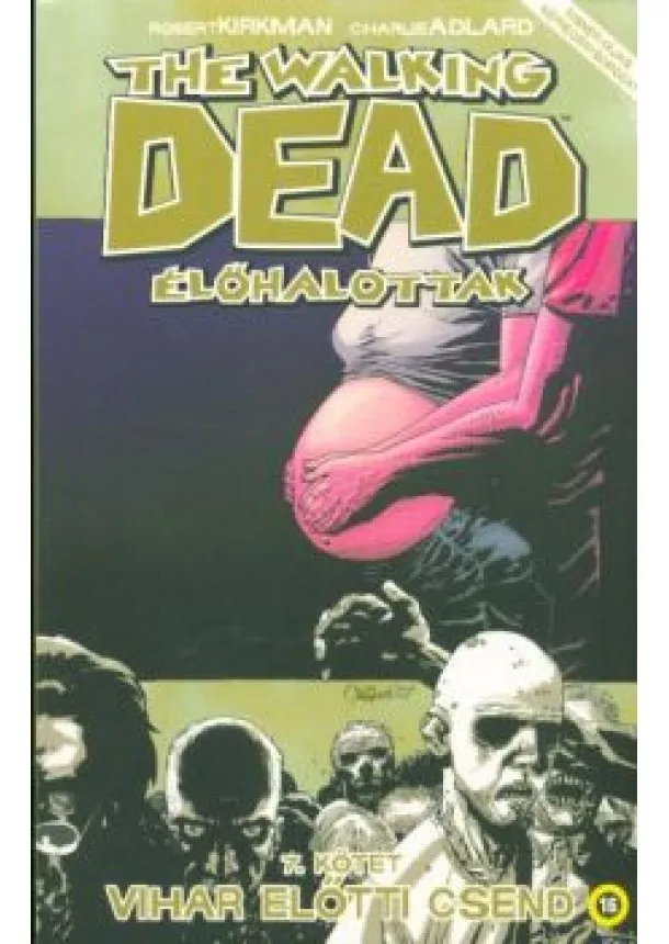 ROBERT KIRKMAN - THE WALKING DEAD ÉLŐHALOTTAK 7. KÖTET - VIHAR ELŐTTI CSEND