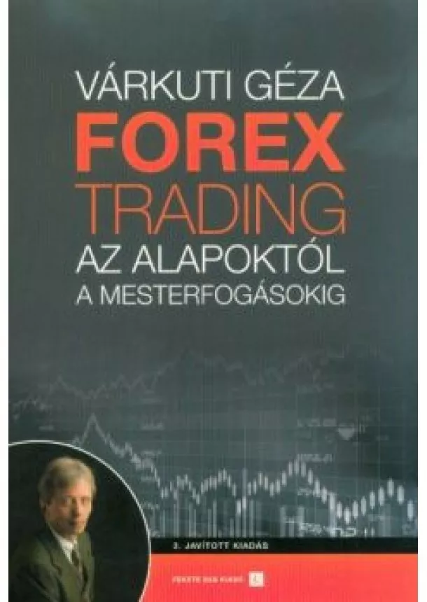 Várkúti Géza - Forex trading - Az alapoktól a mesterfogásokig (3. kiadás)