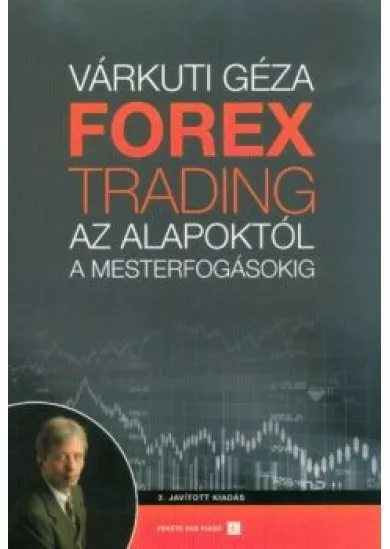 Forex trading - Az alapoktól a mesterfogásokig (3. kiadás)