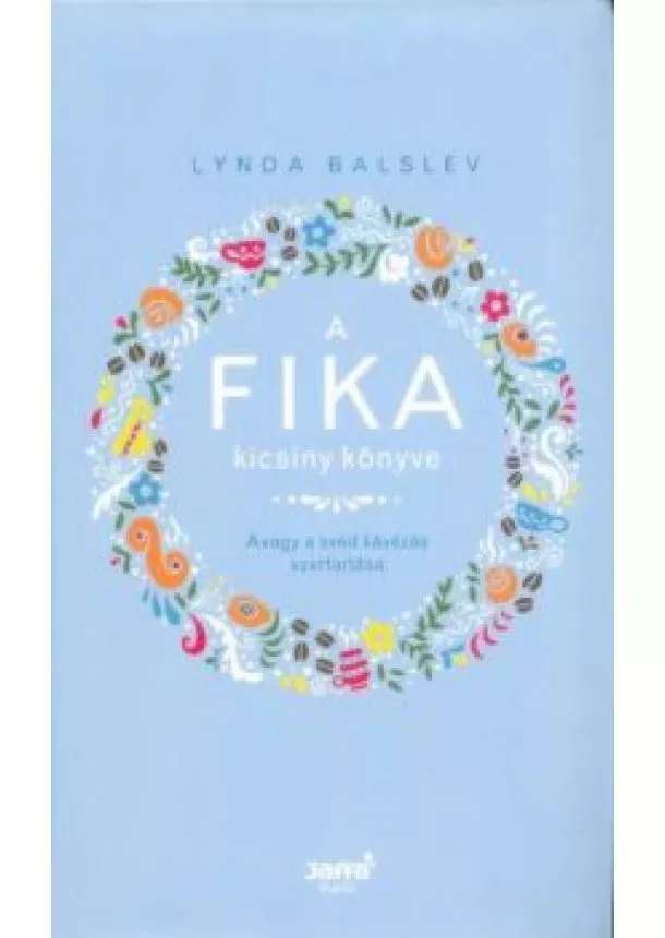 Lynda Balslev - A Fika kicsiny könyve - Avagy a svéd kávézás szertartása