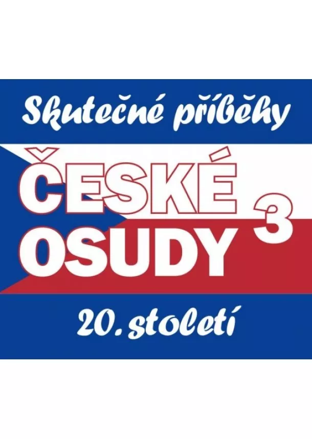 autor neuvedený - České osudy - Skutečné příběhy 20. stole