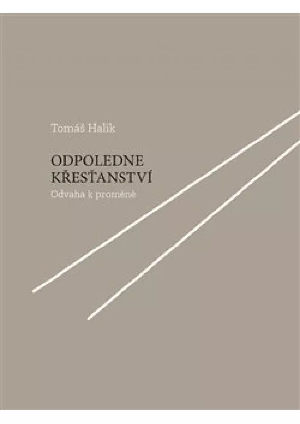 Tomáš Halík - Odpoledne křesťanství - Odvaha k proměně