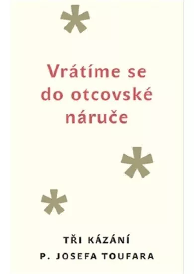 Vrátíme se do otcovské náruče - Tři kázání P. Josefa Toufara