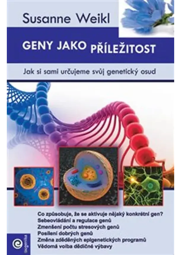 Susanne Weikl - Geny jako příležitost - Jak si sami určujeme svůj genetický osud