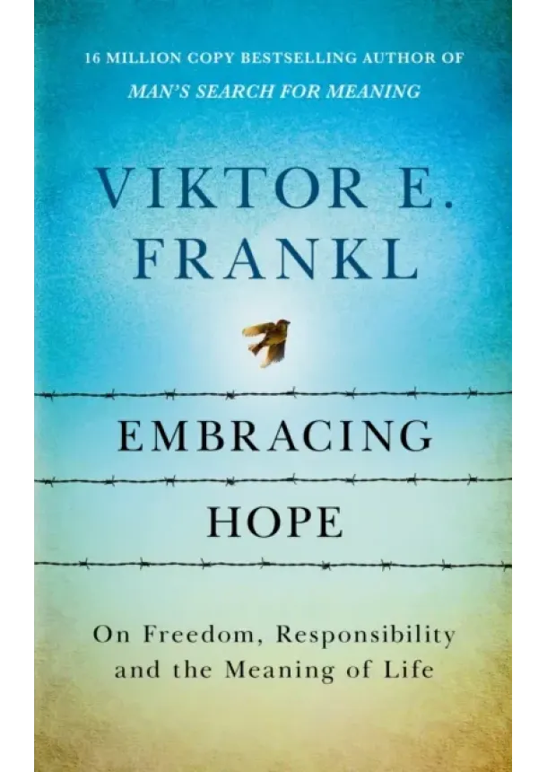 Viktor E Frankl - Embracing Hope