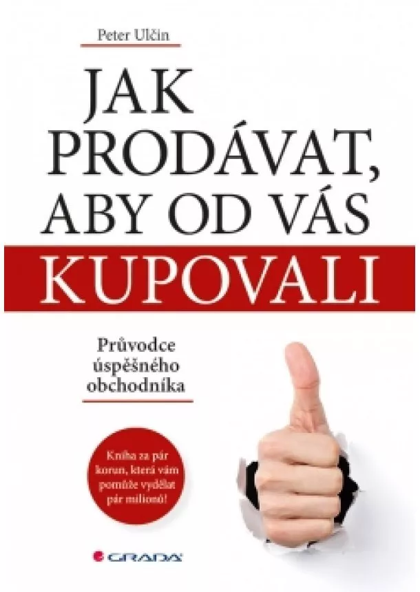 Petr Ulčin - Jak prodávat, aby od vás kupovali - Průvodce úspěšného obchodníka