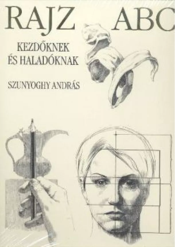 SZUNYOGHY ANDRÁS - RAJZ ABC KEZDŐKNEK ÉS HALADÓKNAK