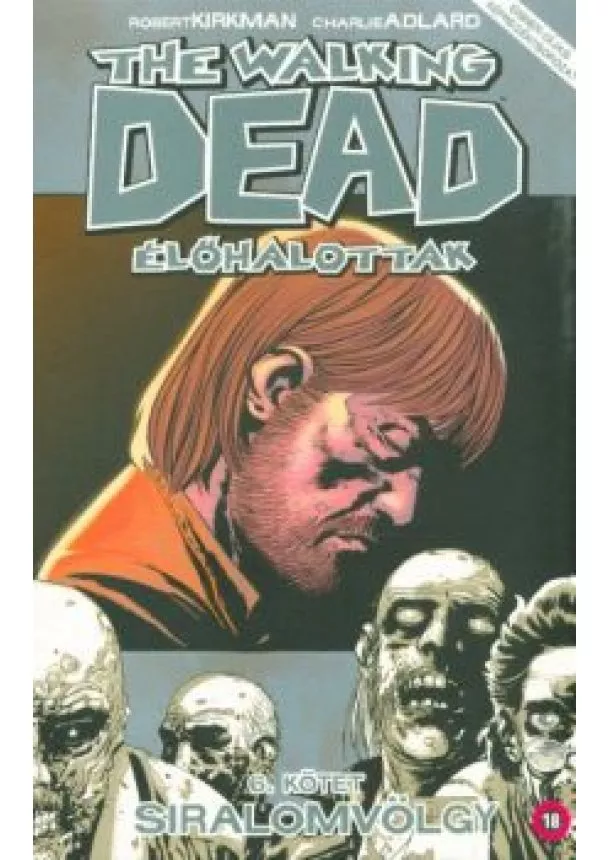 ROBERT KIRKMAN - THE WALKING DEAD ÉLŐHALOTTAK 6. KÖTET - SIRALOMVÖLGY