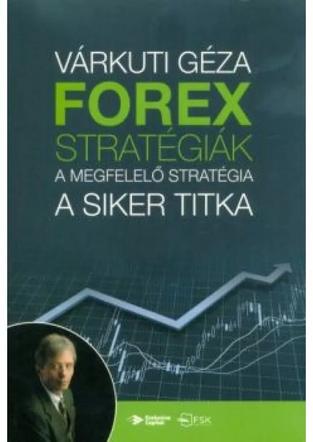 Várkúti Géza - Forex-stratégiák - A megfelelő stratégia a siker titka