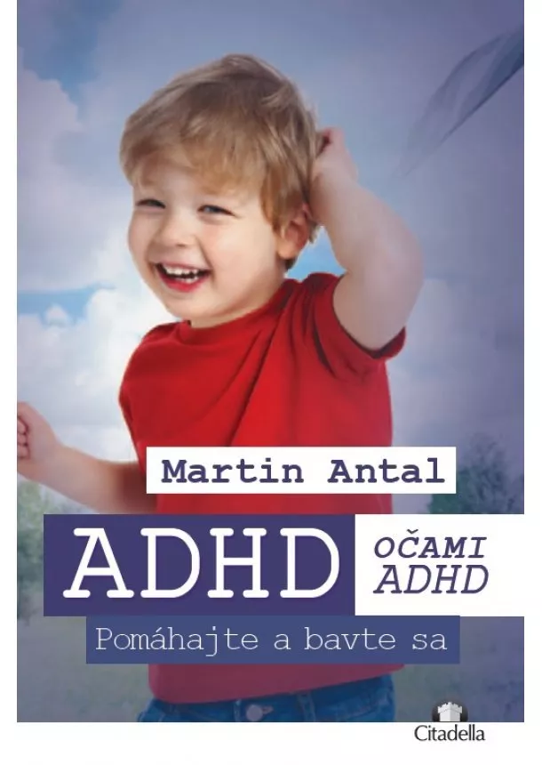 Martin Antal - ADHD očami ADHD - pomáhajte a bavte sa