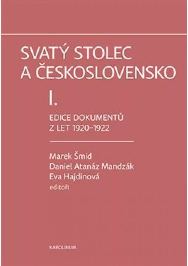 EVa Hajdinová, Daniel Atanáz Madzák, Marek Šmíd - Svatý stolec a Československo I. - Edice dokumentů z let 1920-1922