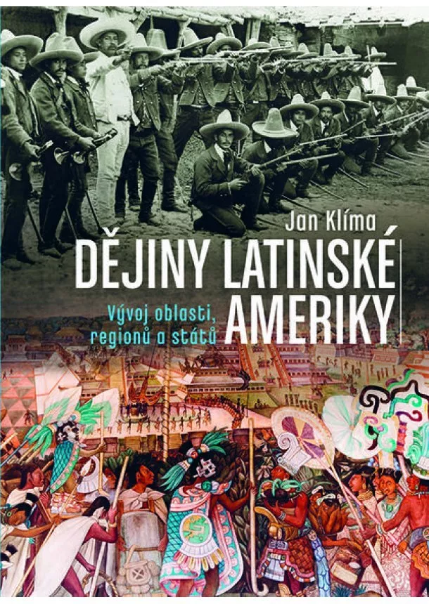 Jan Klíma - Dějiny Latinské Ameriky - Vývoj oblasti, regionů a států