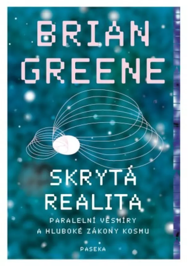 Brian Greene - Skrytá realita - Paralelní vesmíry a hluboké zákony kosmu