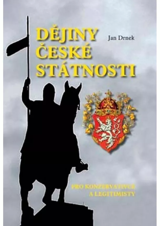 Jan Drnek - Dějiny české státnosti pro konzervativce a legitimisty