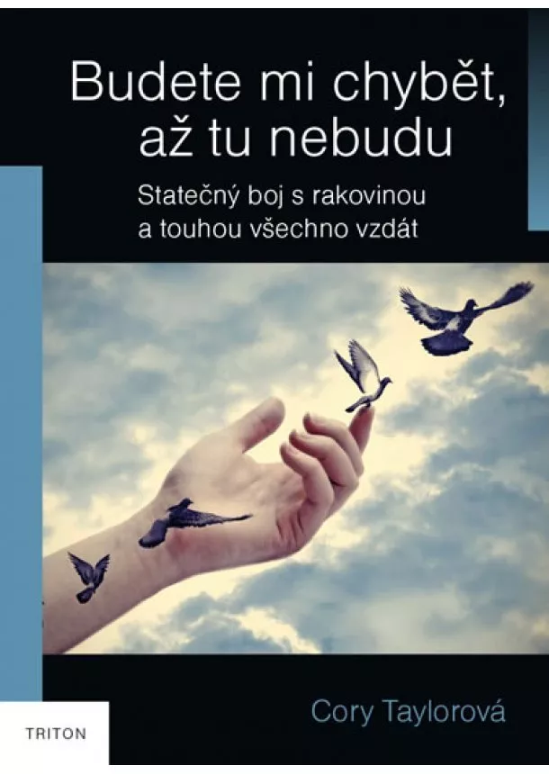 Cory Taylorová - Budete mi chybět, až tu nebudu - Skutečný boj s rakovinou a touhou všechno vzdát