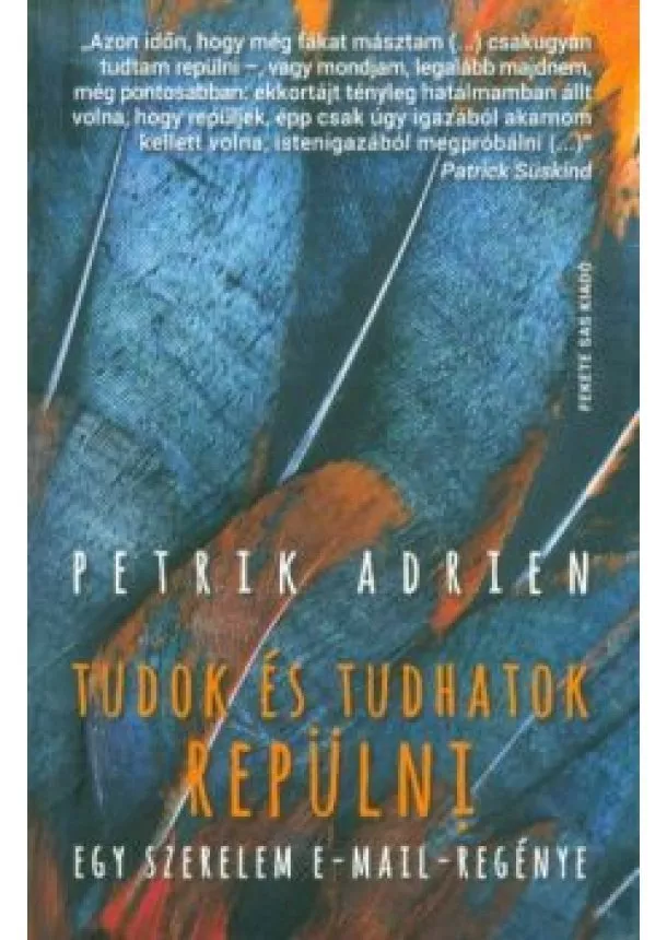 Petrik Adrien - Tudok és tudhatok repülni - Egy szerelem email-regénye