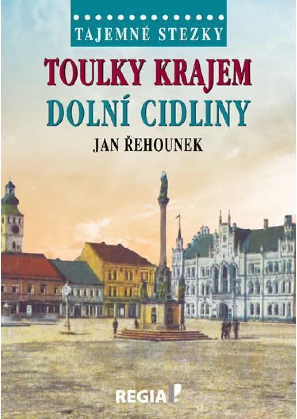 Jan Řehounek - Tajemné stezky - Toulky krajem dolní Cid