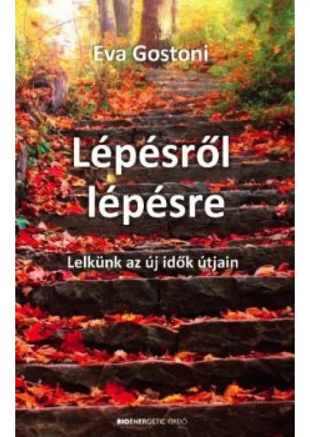 Eva Gostoni - Lépésről lépésre - Lelkünk az új idők útján