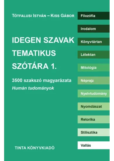 Idegen szavak tematikus szótára 1. - 3500 szakszó magyarázata. Humán tudományok