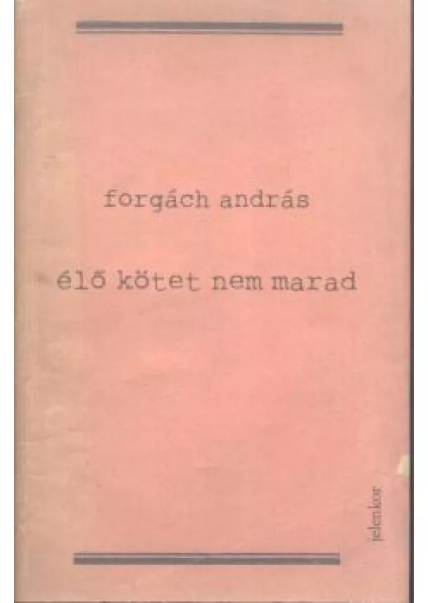 FORGÁCH ANDRÁS - ÉLŐ KÖTET NEM MARAD