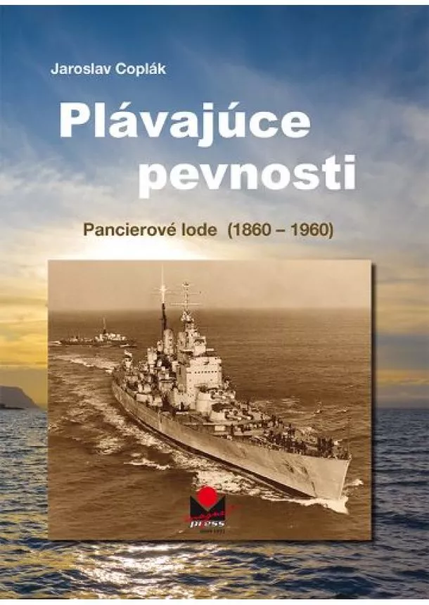 Jaroslav Coplák - Plávajúce pevnosti - Pancierové lode (1860-1960)