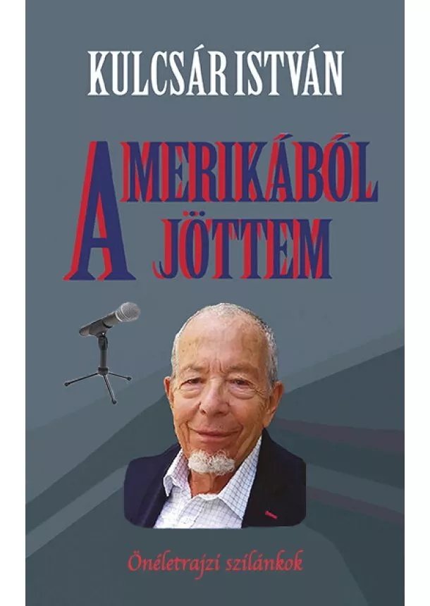 Kulcsár István - Amerikából jöttem - Önéletrajzi szilánkok