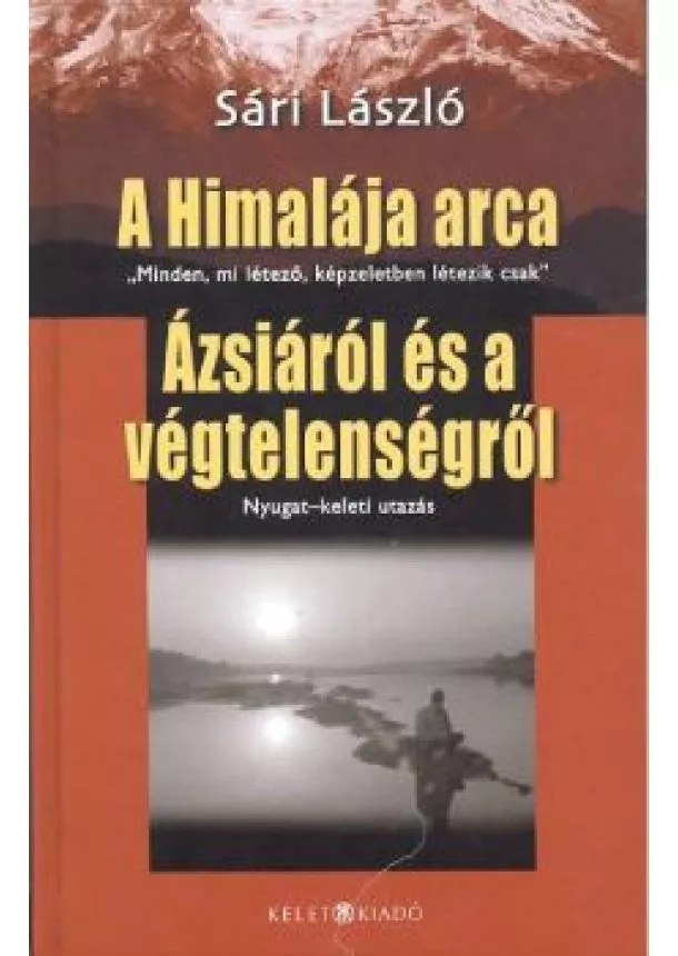 Sári László - A HIMALÁJA ARCA /ÁZSIÁRÓL ÉS A VÉGTELENSÉGRŐL