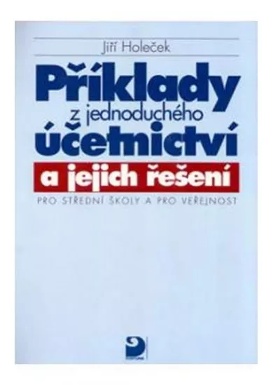 Příklady z jednoduchého účetnictví a jejich řešení pro SŠ a pro veřejnost