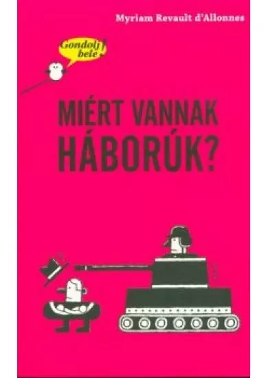 Miért vannak háborúk? /Gondolj bele!