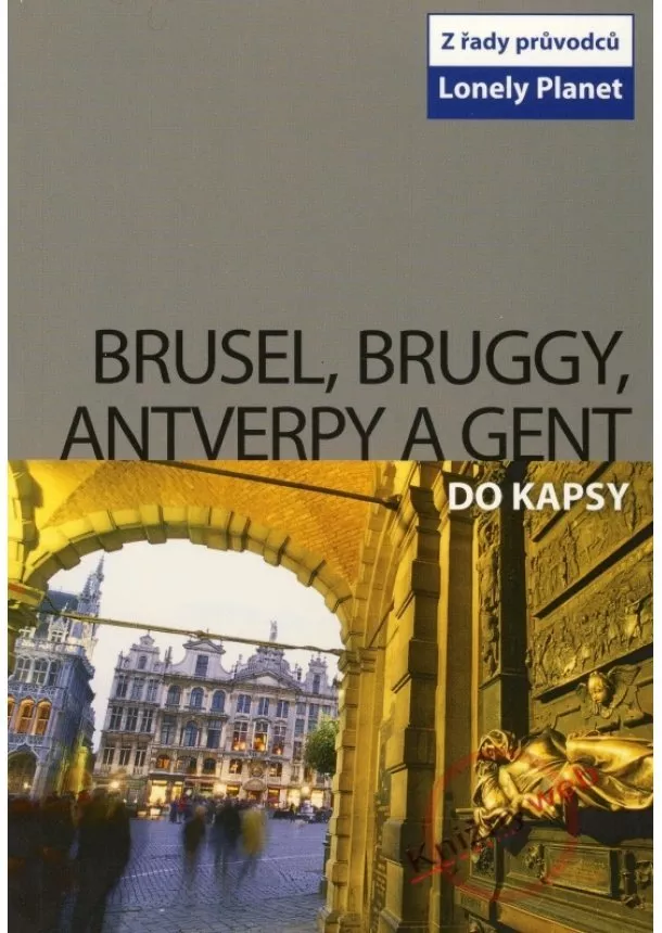 Kolektív - Brusel, Bruggy, Antverpy a Gent do kapsy - Lonely Planet