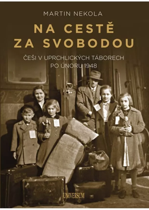 Martin Nekola - Na cestě za svobodou: Češi v uprchlickýc