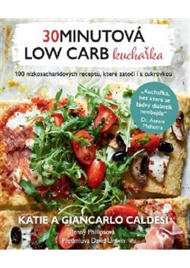 Giancarlo Caldesi, Katie Caldesi, Jenny Phillipsová - 30minutová low carb kuchařka - 100 nízkosacharidových receptů, které zatočí i s cukrovkou