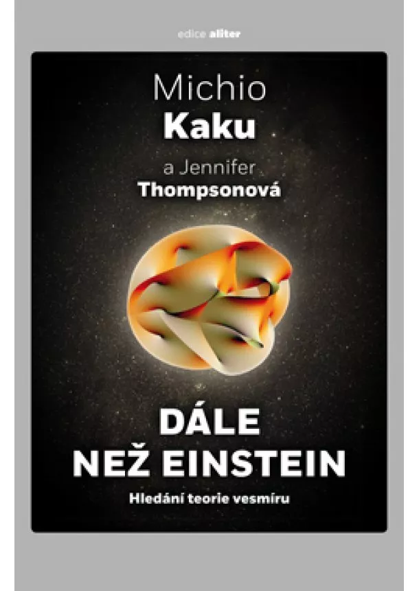 Michio Kaku, Jennifer Thompsonová - Dále než Einstein - Hledání teorie vesmíru