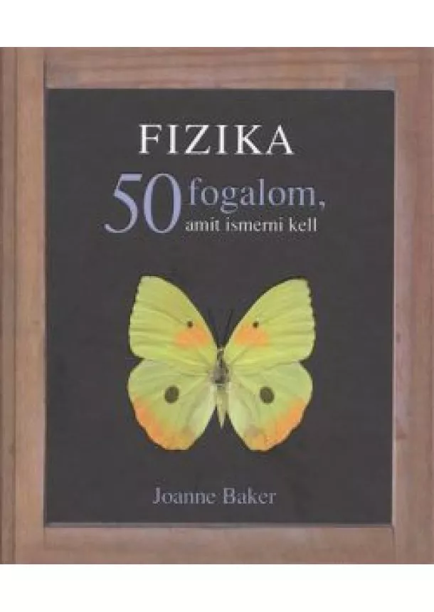 Joanne Baker - FIZIKA - 50 FOGALOM, AMIT ISMERNI KELL